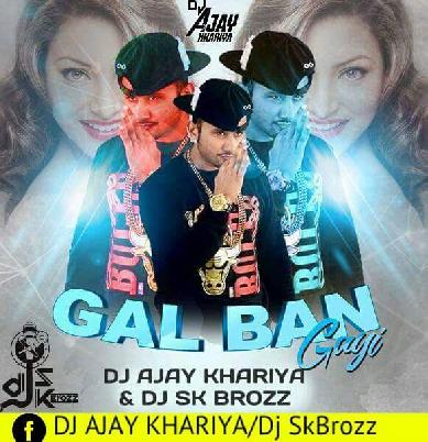 Gal Ban Gai (DJ SK Brozz And DJ AJAY KHARIYA Remix)